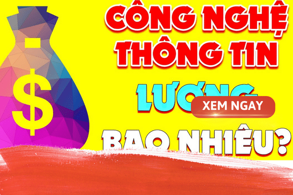 Sinh viên mới ra trường công nghệ thông tin lương bao nhiêu?