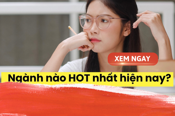 Ngành nghề gì hot nhất hiện nay cho tân sinh viên